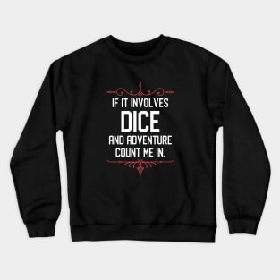 Tabletop RPG Addict If it Involves Dice and Adventure Count Me In Crewneck Sweatshirt